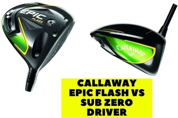 Callaway epic flash vs sub zero driver