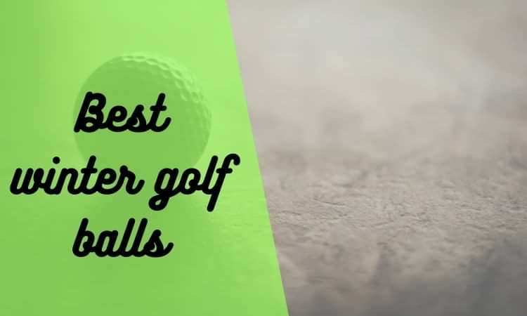 Best winter golf balls review 2021