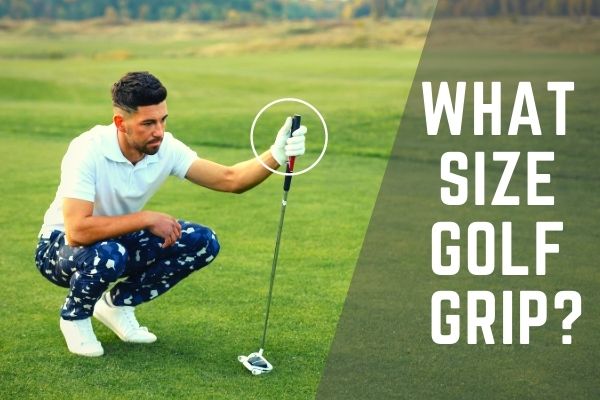 What Size Golf Grip Do I Need?