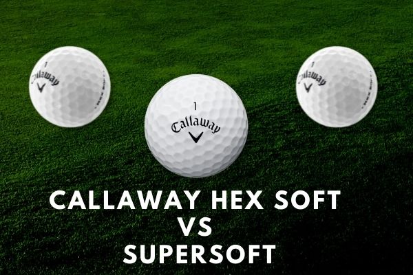 Callaway Hex Soft VS Supersoft